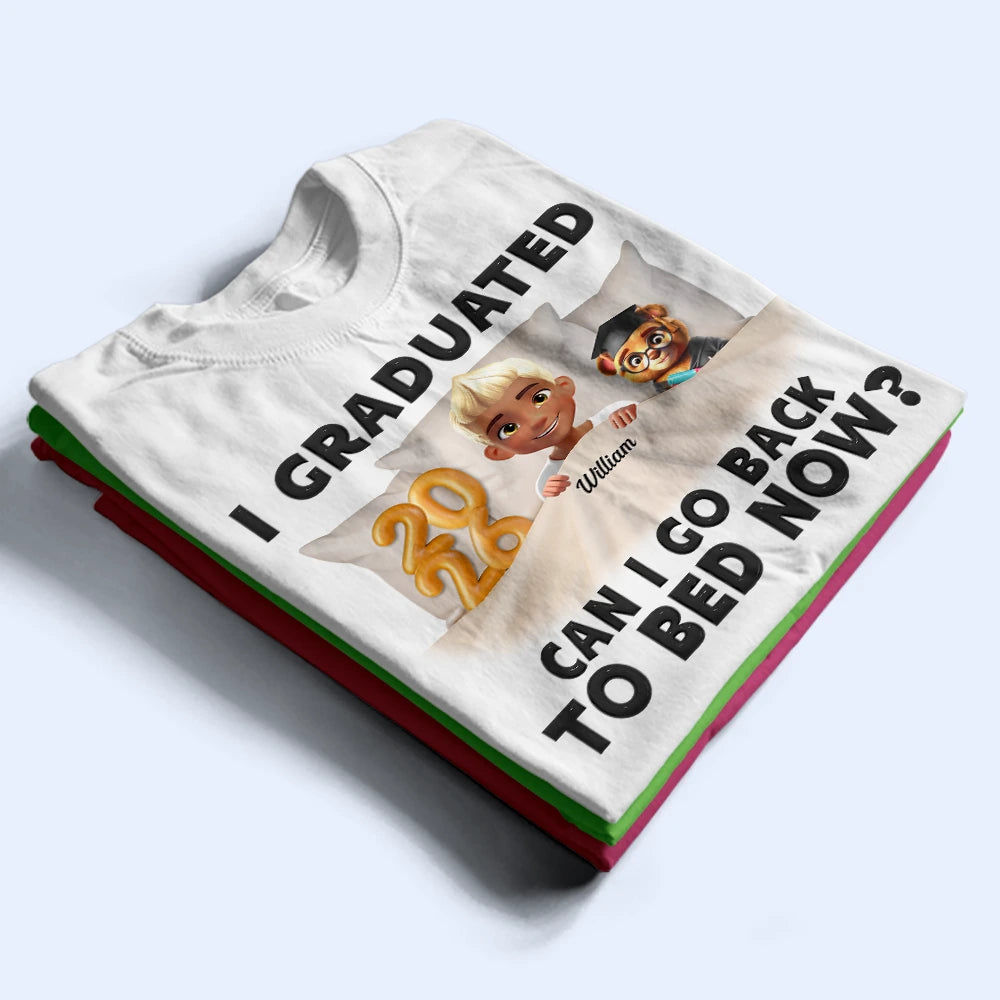 Gift For Yourself,Dad - Daughters (Young),Mom - Daughters (Young),Graduation,Happy - I Graduated Can I Go Back To Bed Now - Personalized T Shirt