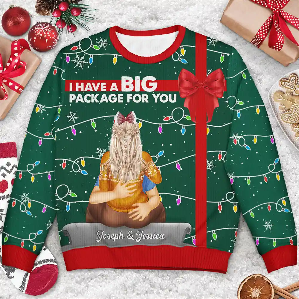 Gift For Couples, Gift For Husband, Gift For Wife, Gift For Boyfriend, Gift For Girlfriend, Funny, Christmas - I Have A Big Package For You - Personalized Unisex Ugly Sweater