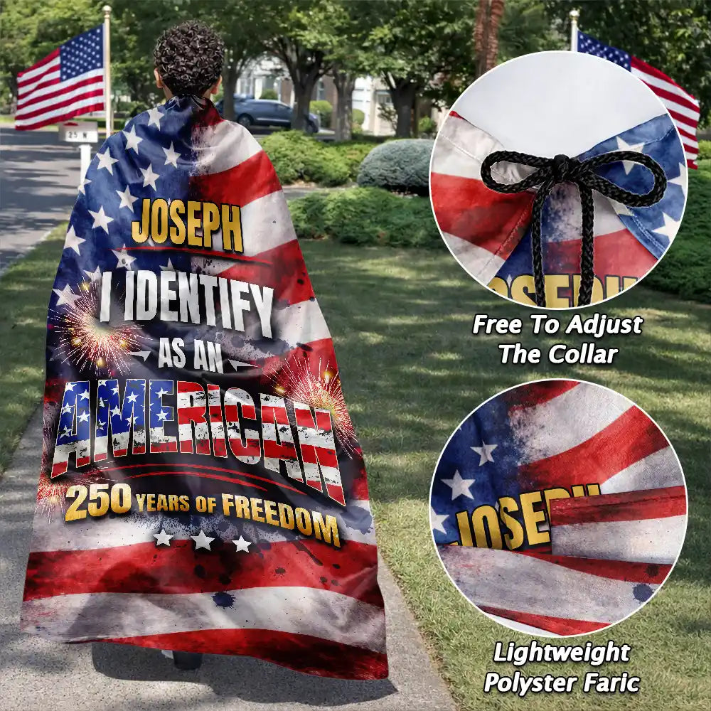 Independence Day,America 250th,Happy,Gift For Husband,Gift For Wife,Gift For Boyfriend,Gift For Girlfriend,Gift For Yourself,Gift For Women,Gift For Men - I Identify As An American 250 Years Of Freedom - Personalized Costume Cape