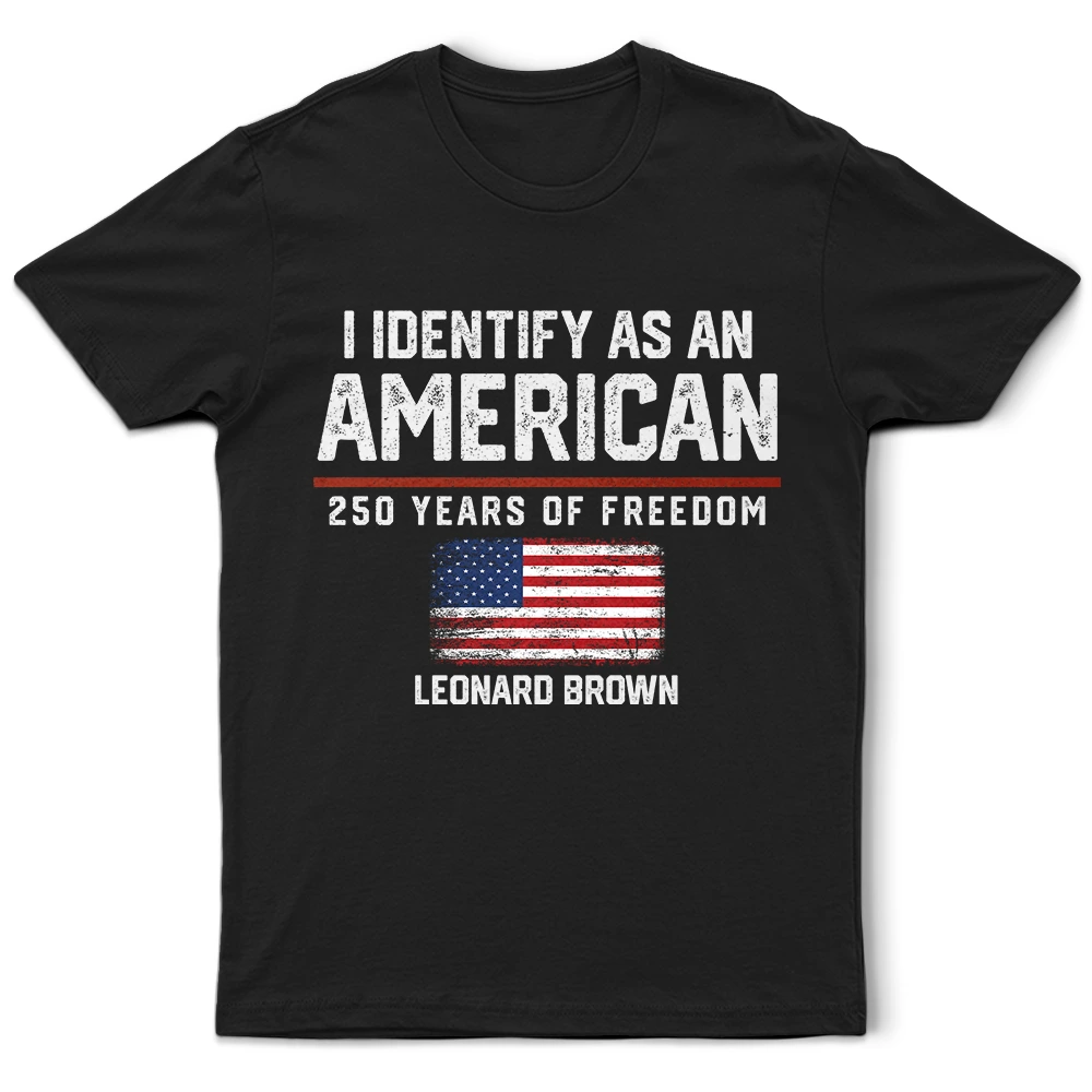 I Identify As An American 250 Years Of Freedom - Personalized T Shirt