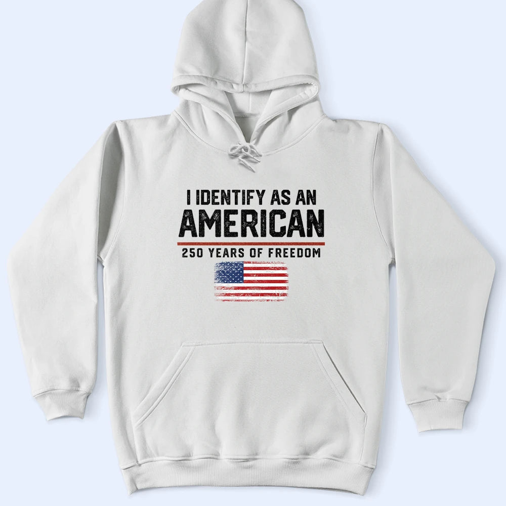 America 250th,Gift For Yourself,Gift For Women,Gift For Men,Happy,Top Market,Independence Day,No Custom - I Identify As An American 250 Years Of Freedom - T Shirt