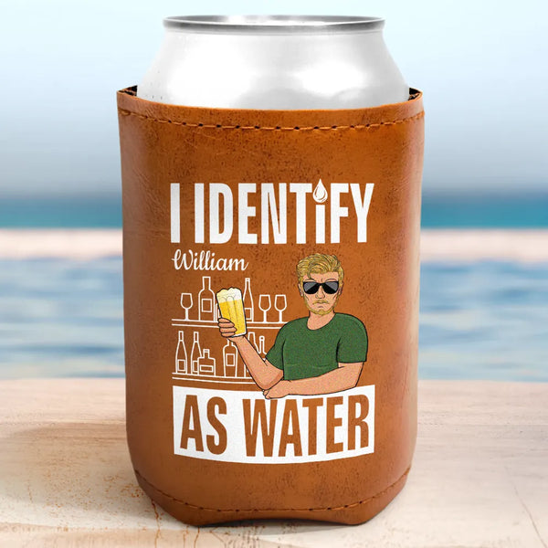 Gift For Yourself,Gift For Men,Funny - I Identify As Water - Personalized Leather Can Cooler