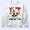 Cat Lovers,Pet Lovers,Cat Dad,Cat Mom,Funny - I Just Really Love My Cat - Personalized T Shirt