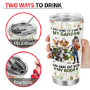 Gardening,Gift For Women,Happy,Pet Lovers,Pet Mom,Dog Lovers,Dog Mom - I Just Want To Work In My Garden - Personalized Tumbler