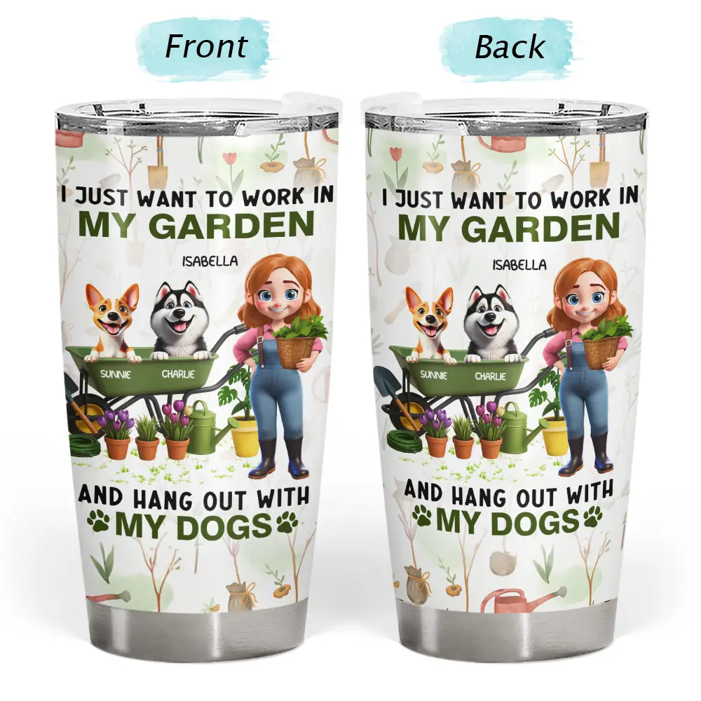 Gardening,Gift For Women,Happy,Pet Lovers,Pet Mom,Dog Lovers,Dog Mom - I Just Want To Work In My Garden - Personalized Tumbler