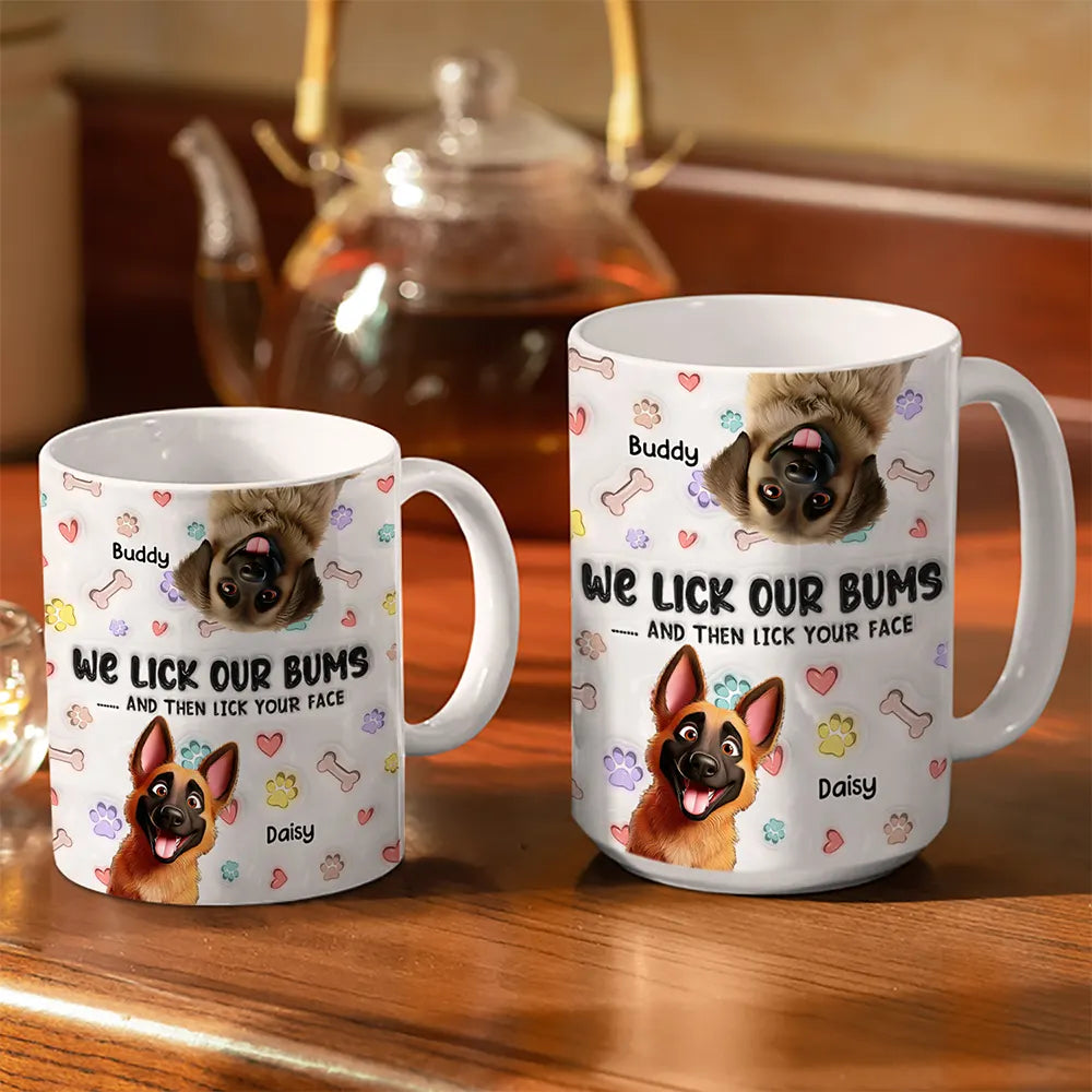Dog Mom,Dog Dad,Dog Lovers - I Lick My Bum Dog Lovers - 3D Effect Printed Mug, Personalized White Edge-to-Edge Mug