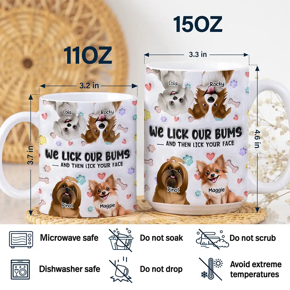 Dog Mom,Dog Dad,Dog Lovers - I Lick My Bum Dog Lovers - 3D Effect Printed Mug, Personalized White Edge-to-Edge Mug