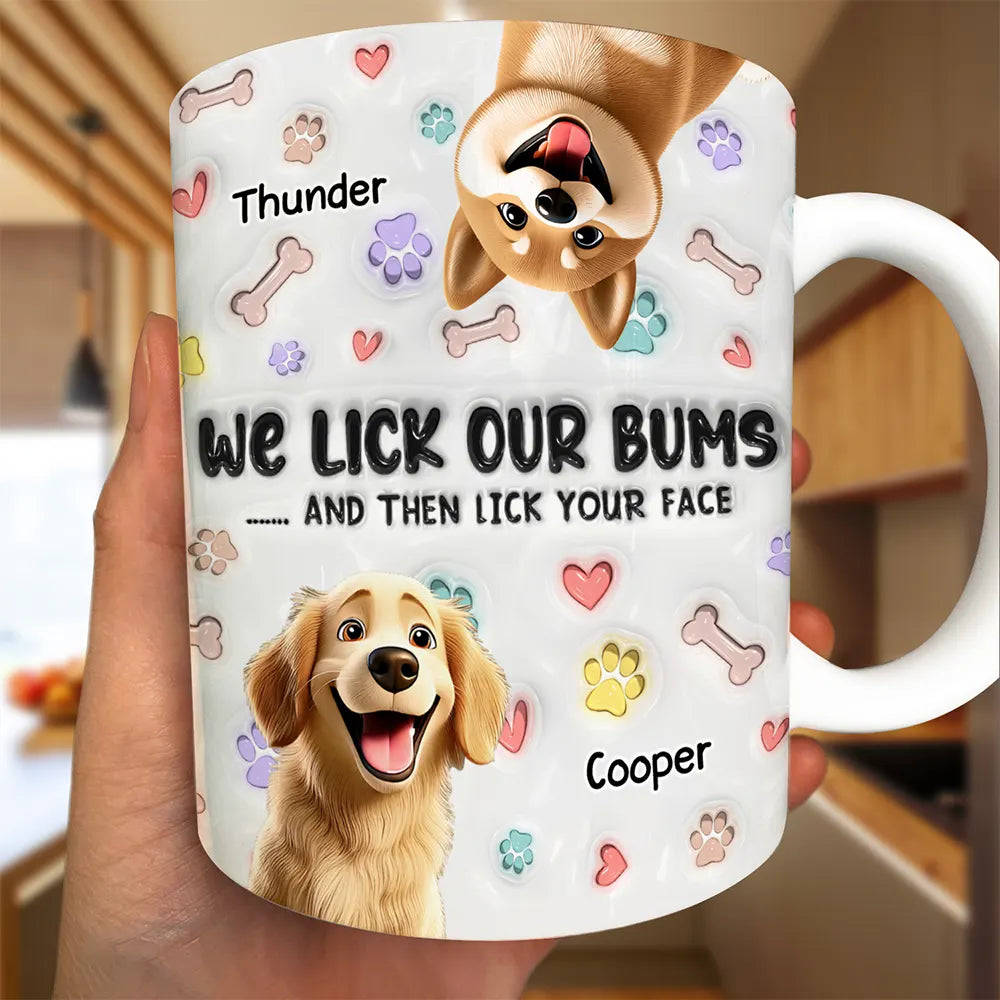 Dog Mom,Dog Dad,Dog Lovers - I Lick My Bum Dog Lovers - 3D Effect Printed Mug, Personalized White Edge-to-Edge Mug