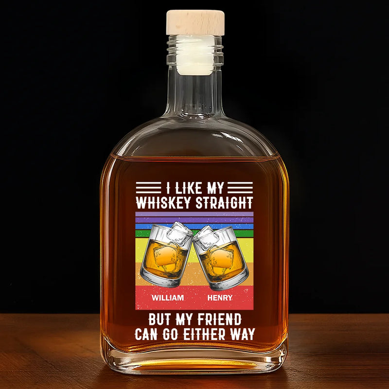 Gift For Bestie,Funny - I Like My Whiskey Straight - Personalized Whiskey Bottle