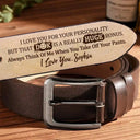 I Love You For Your Personality But That's A Huge Bonus - Funny Gift For Husband, Boyfriend, Spouse, Fiance, Dad Gift - Personalized Engraved Leather Belt