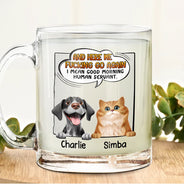 Funny, Pet Lovers, Dog Lovers, Cat Lovers - I Mean Good Morning Dog Cat - Personalized Glass Mug