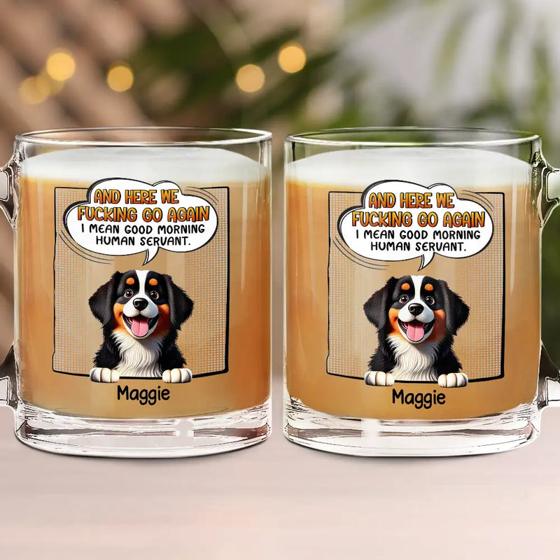 Funny, Pet Lovers, Dog Lovers, Cat Lovers - I Mean Good Morning Dog Cat - Personalized Glass Mug