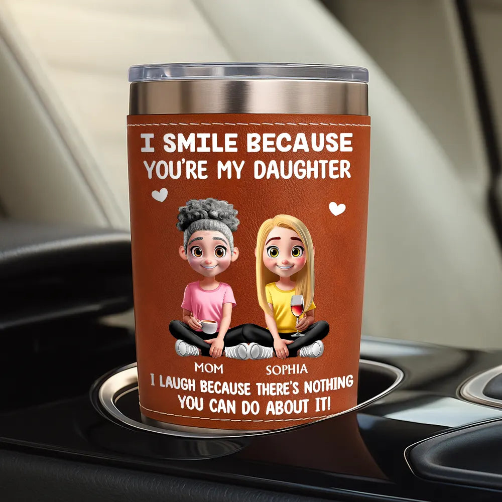 Mom - Sons, Mom - Daughters (Adult), Funny, Gift For Son - I Smile Because You Are My Daughter Son - Personalized Leather Tumbler
