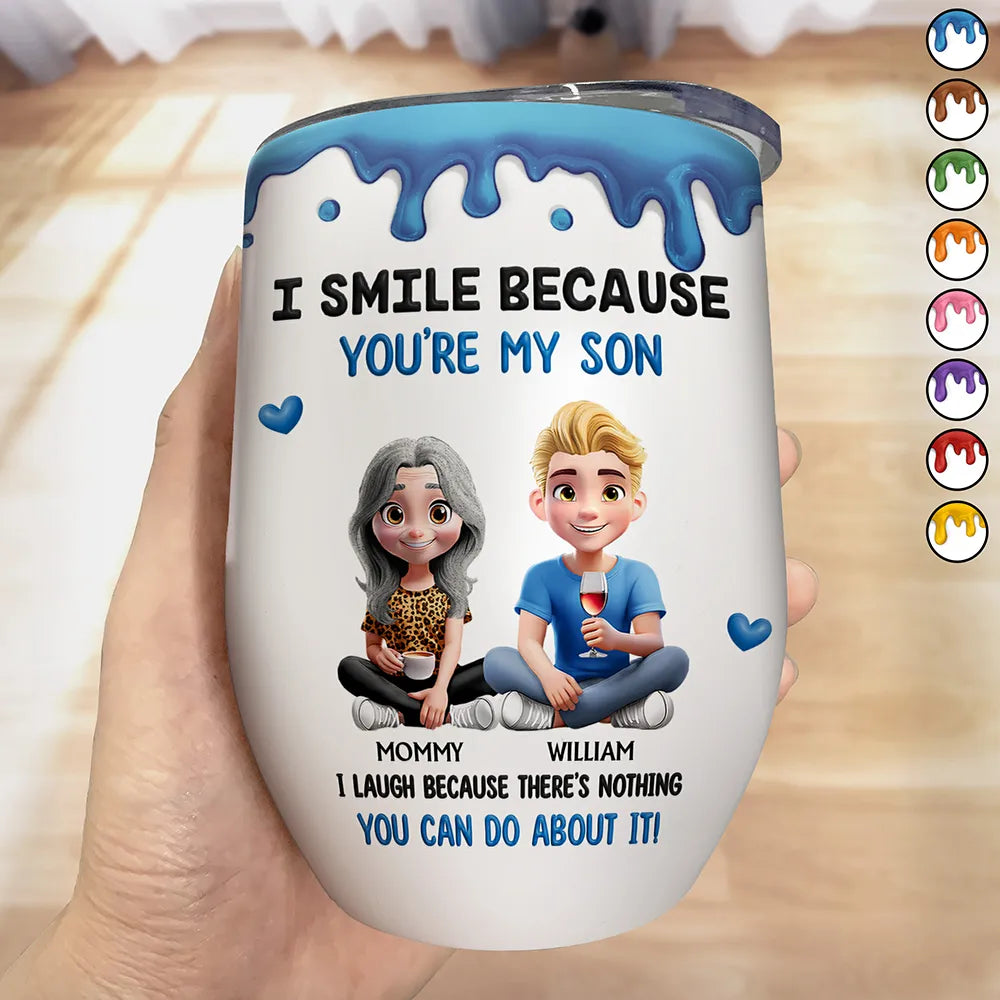 I Smile Because You Are My Daughter Son - Personalized Wine Tumbler