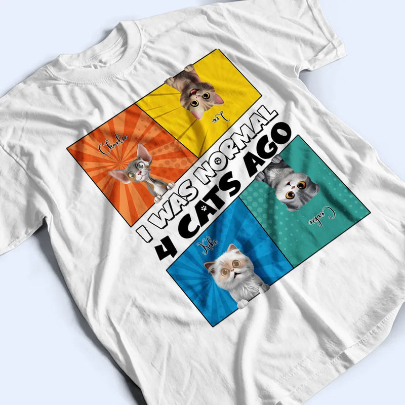 Cat Lovers,Cat Mom,Cat Dad,Pet Lovers,Pet Mom,Pet Dad - I Was Normal 3 Cats Ago - Personalized T Shirt