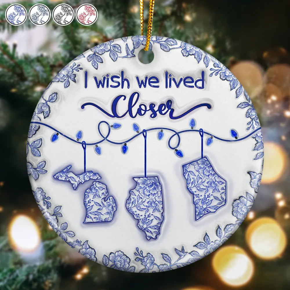 Top Market,Family,Gift For Bestie,Long Distance,Happy - I Wish We Lived Closer 3D Inflated Effect - Personalized Circle Ceramic Ornament