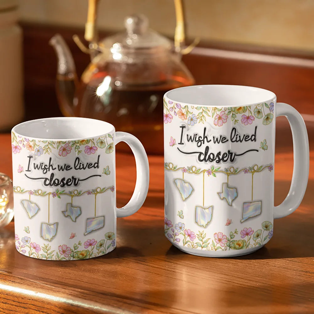 Gift For Sisters, Gift For Bestie, Love, Long Distance - I Wish We Lived Closer 3D Nacre Effect - Personalized White Edge-to-Edge Mug