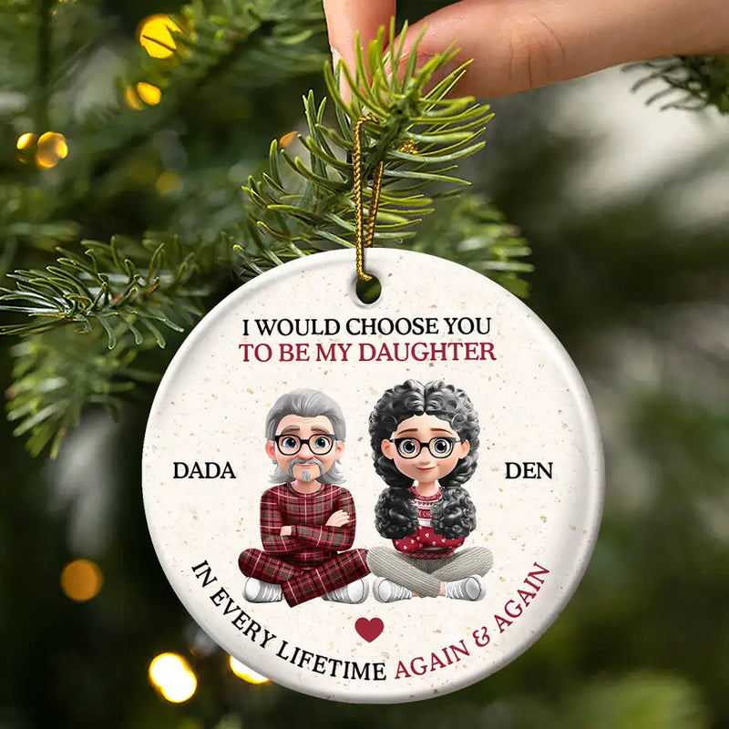 Happy,Christmas,Mom - Daughters (Adult),Dad - Daughters (Adult),Gift For Daughter - I Would Choose To Be My Daughter In Every Lifetime - Personalized Circle Ceramic Ornament