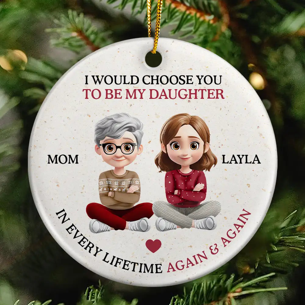 I Would Choose To Be My Daughter In Every Lifetime - Personalized Circle Ceramic Ornament
