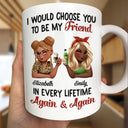 Gift For Bestie,Gift For Sisters,Happy,Gift For Women - I Would Choose You To Be My Bestie In Every Lifetime - Personalized Mug