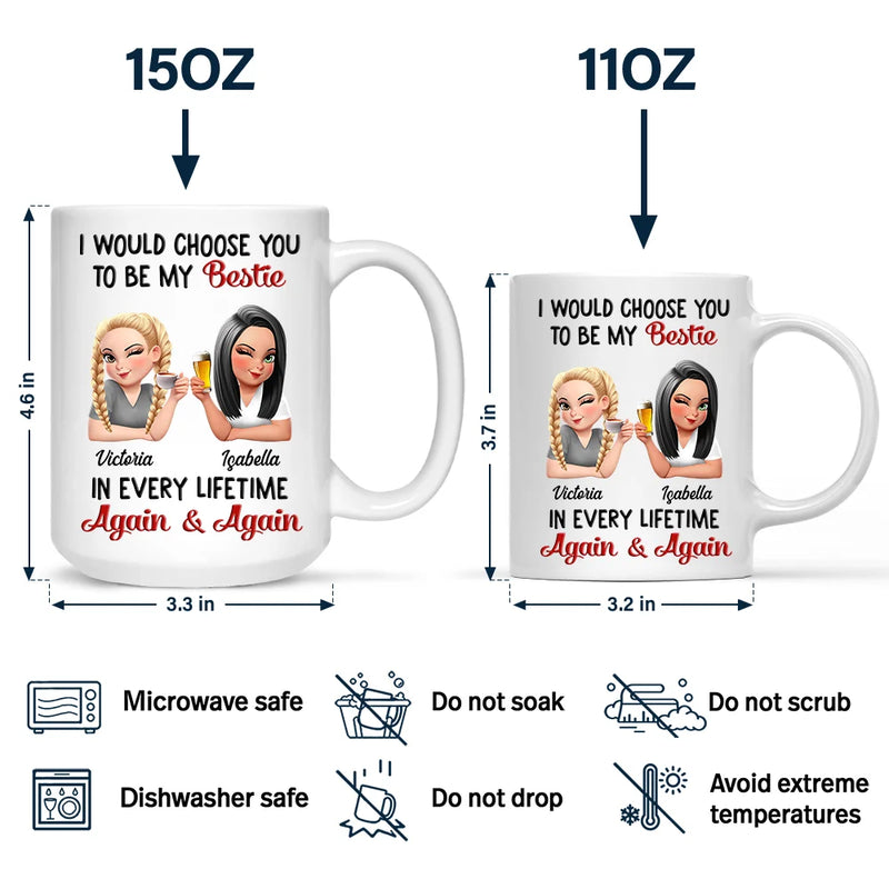 Gift For Bestie,Gift For Sisters,Happy,Gift For Women - I Would Choose You To Be My Bestie In Every Lifetime - Personalized Mug