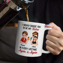 Gift For Bestie,Gift For Sisters,Happy,Gift For Women - I Would Choose You To Be My Bestie In Every Lifetime - Personalized Mug