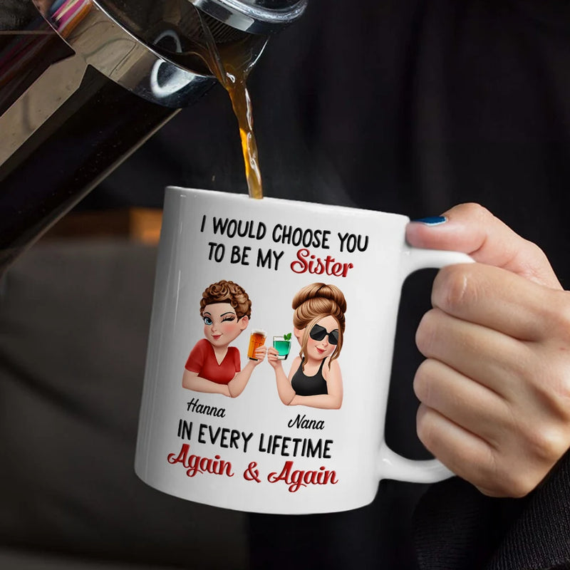 Gift For Bestie,Gift For Sisters,Happy,Gift For Women - I Would Choose You To Be My Bestie In Every Lifetime - Personalized Mug