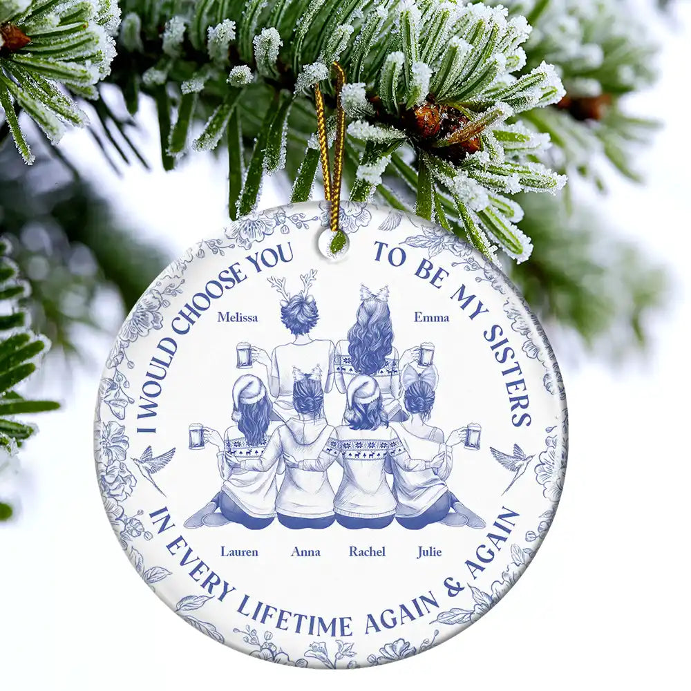 Gift For Sisters, Gift For Women, Christmas, Happy, Gift For Bestie - I Would Choose You To Be My Besties Sisters Chinoiserie Toile - Personalized Circle Ceramic Ornament