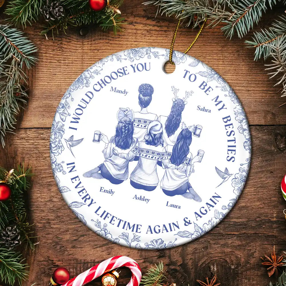 Gift For Sisters, Gift For Women, Christmas, Happy, Gift For Bestie - I Would Choose You To Be My Besties Sisters Chinoiserie Toile - Personalized Circle Ceramic Ornament