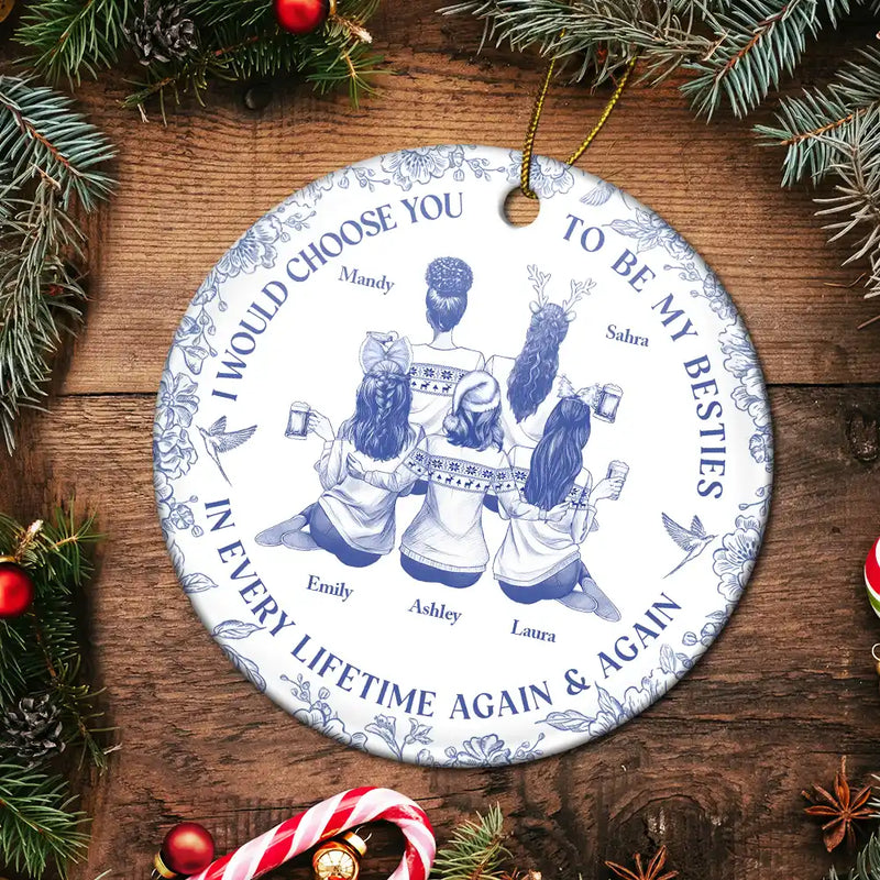 Gift For Sisters, Gift For Women, Christmas, Happy, Gift For Bestie - I Would Choose You To Be My Besties Sisters Chinoiserie Toile - Personalized Circle Ceramic Ornament