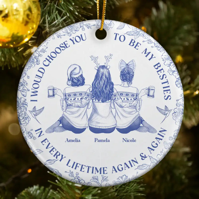 Gift For Sisters, Gift For Women, Christmas, Happy, Gift For Bestie - I Would Choose You To Be My Besties Sisters Chinoiserie Toile - Personalized Circle Ceramic Ornament