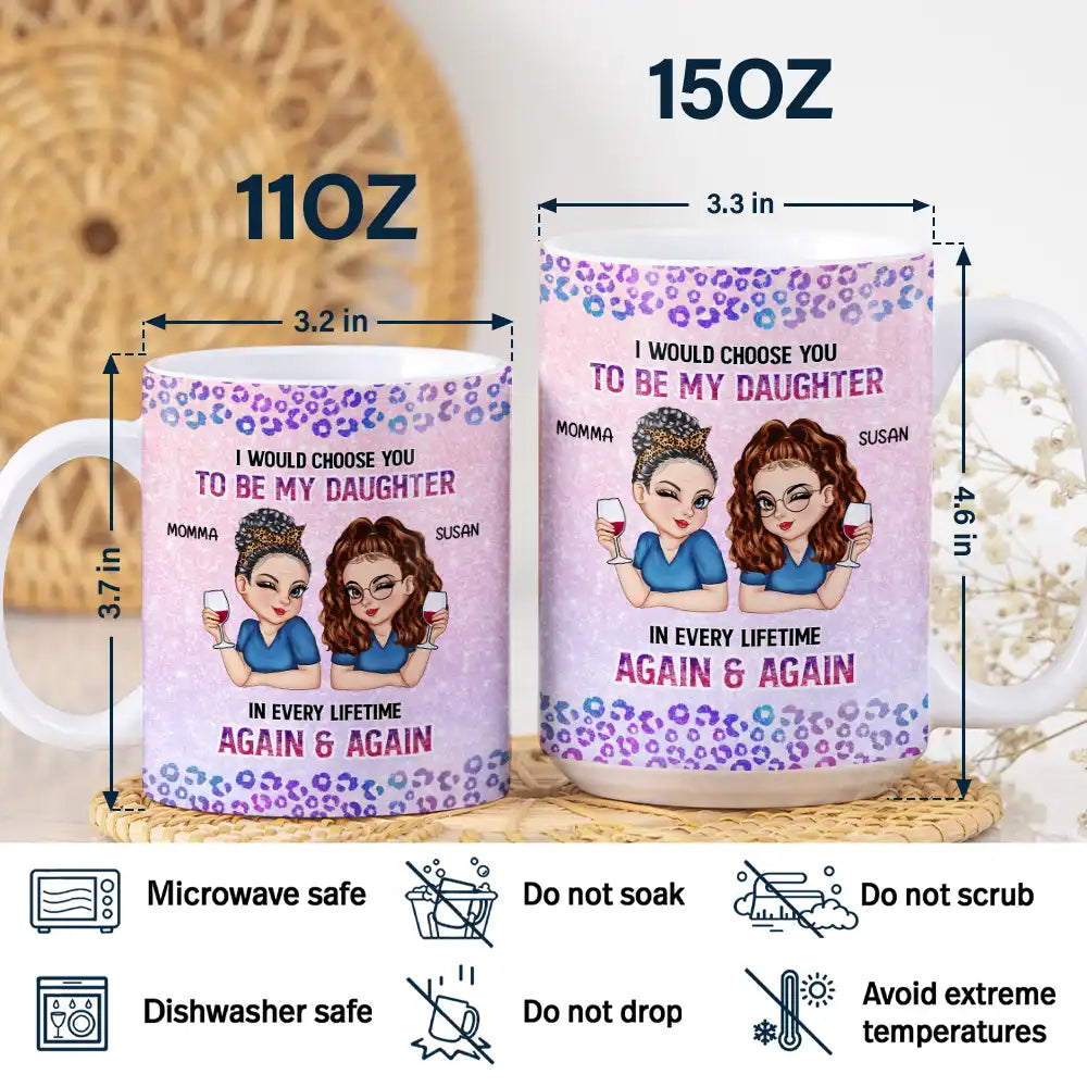 Gift For Daughter, Mom - Daughters (Adult), Mom - Daughters (Young), Gift For Women, Happy, Top Market - I Would Choose You To Be My Daughter - Personalized White Edge-to-Edge Mug