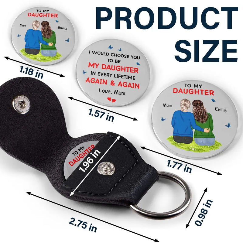 Gift For Daughter, Mom - Daughters (Adult), Mom - Daughters (Young), Gift For Grandkids, Happy, Gift For Women, Gift For Men - I Would Choose You To Be My Daughter Son - Personalized Leather Pocket Hug