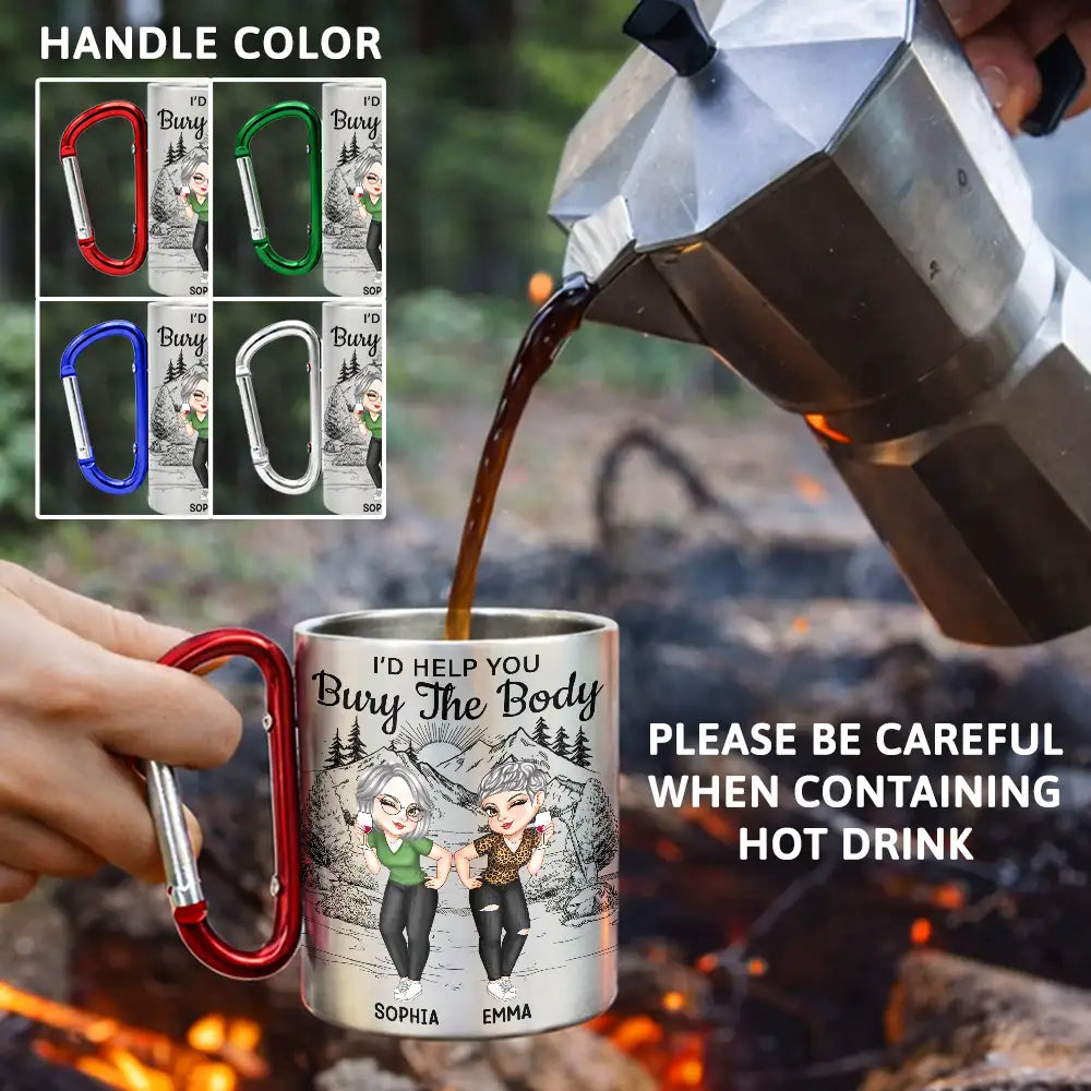 Happy, Gift For Bestie, Best friends' Hobby - I Would Help You Bury The Body - Personalized Carabiner Mug