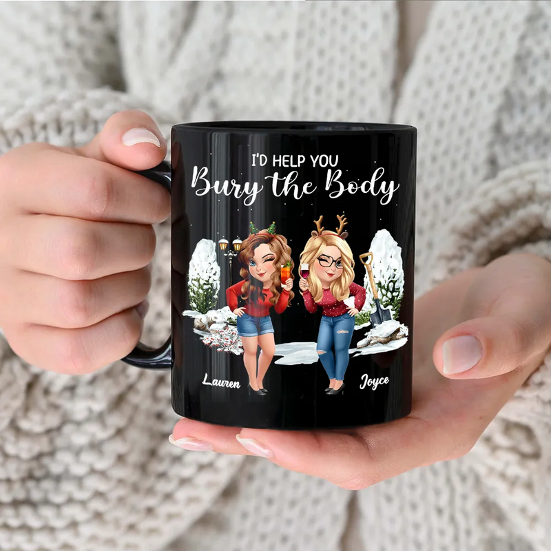 Gift For Bestie,Funny - I Would Help You Bury The Body 3D Effect Besties - Personalized Black Mug