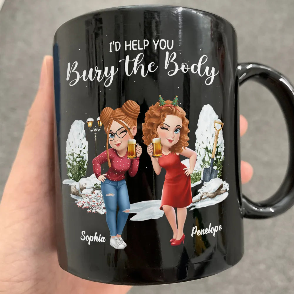 I Would Help You Bury The Body 3D Effect Besties - Personalized Black Mug