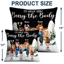 Gift For Bestie,Funny - I Would Help You Bury The Body 3D Effect Besties - Personalized Pillow