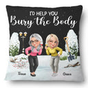 Gift For Bestie,Funny - I Would Help You Bury The Body 3D Effect Besties - Personalized Pillow