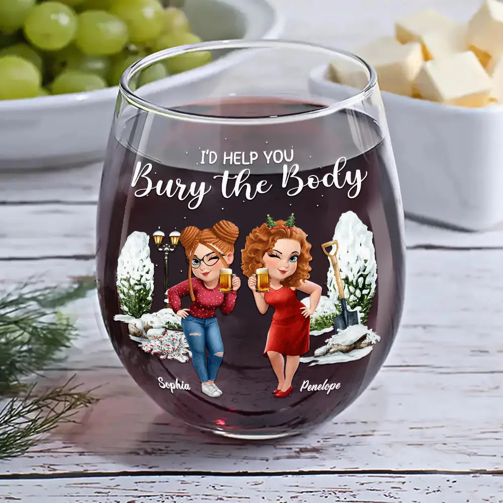 I Would Help You Bury The Body 3D Effect Besties - Personalized Stemless Wine Glass