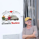 Camping,Campsite,Gift For Yourself,Gift For Men,Gift For Women,Happy - I'd Rather Be Nowhere - Personalized Decor Decal