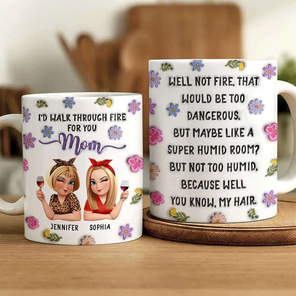 I'd Walk Through Fire For You Mom - Personalized White Edge-to-Edge Mug