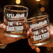 Gift For Men, Gift For Yourself, Humorous, Custom Text - I'll Be In The Backyard - Personalized Whiskey Glass
