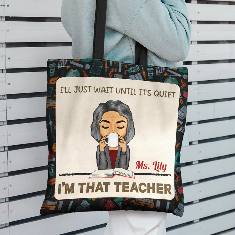 Teacher, Back To School - I'll Just Wait Until It's Quiet - Personalized Zippered Canvas Bag