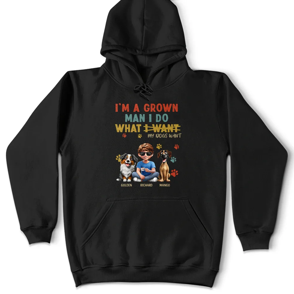 Dog Dad,Dog Lovers,Pet Lovers - I'm A Grown Man I Do What My Dog Wants - Personalized T Shirt
