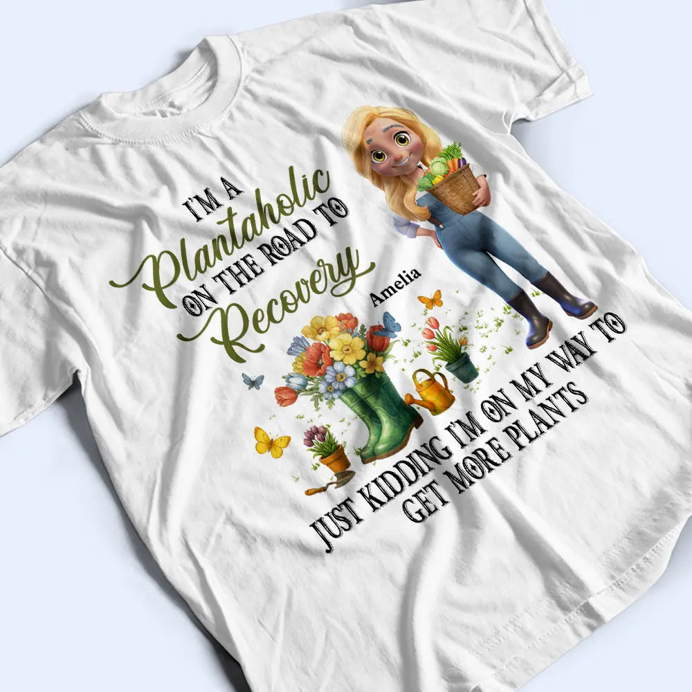 Gardening,Gift For Women - I'm A Plantaholic On The Road To Recovery - Personalized T Shirt