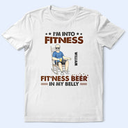 Gift For Husband,Gift For Men,Gift For Grandpa,Gift For Father,Dad's Hobby,Funny,Happy - I’m Into Fitness, Fit’ness Beer In My Belly - Personalized T Shirt