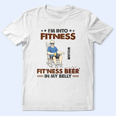 I'm Into Fitness, Fit'ness Beer In My Belly - Personalized T Shirt