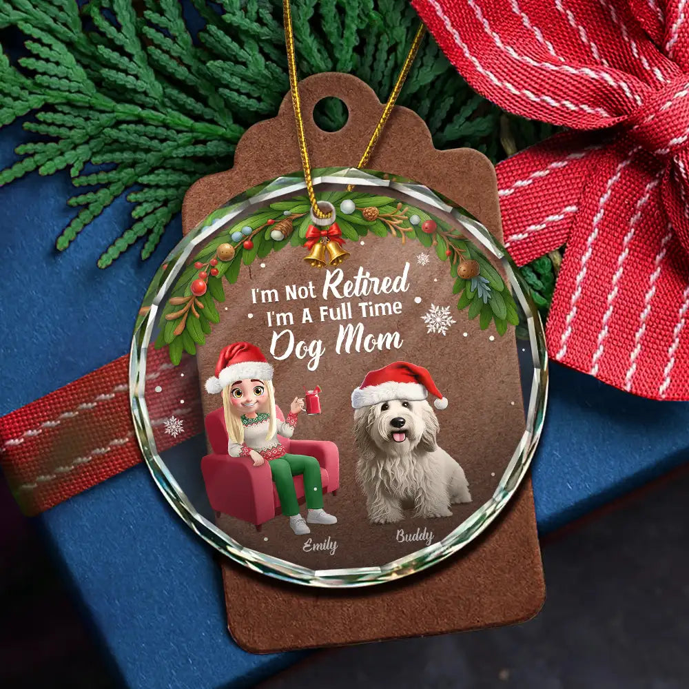 Dog Mom, Dog Lovers, Gift For Women, Gift For Yourself, Christmas, Retirement, Happy - I'm Not Retired I'm A Full Time Dog Cat Mom - Personalized Circle Glass Ornament