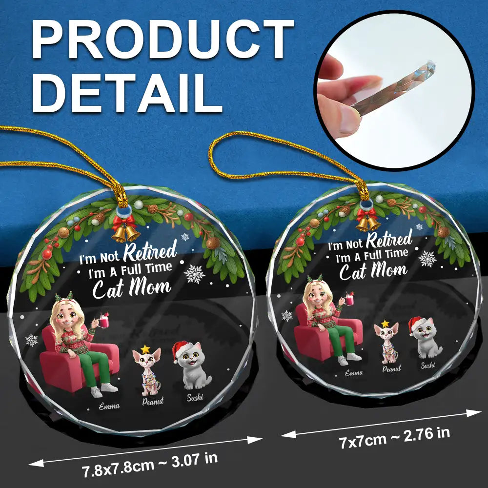 Dog Mom, Dog Lovers, Gift For Women, Gift For Yourself, Christmas, Retirement, Happy - I'm Not Retired I'm A Full Time Dog Cat Mom - Personalized Circle Glass Ornament