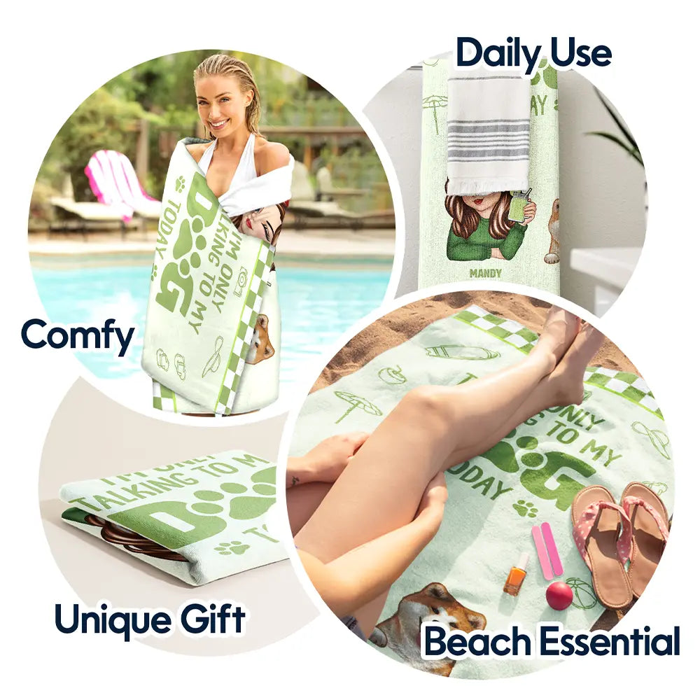 Dog Mom,Gift For Yourself,Beach,Travel,Summer,Happy - I'm Only Talking To My Dog Today - Personalized Beach Towel